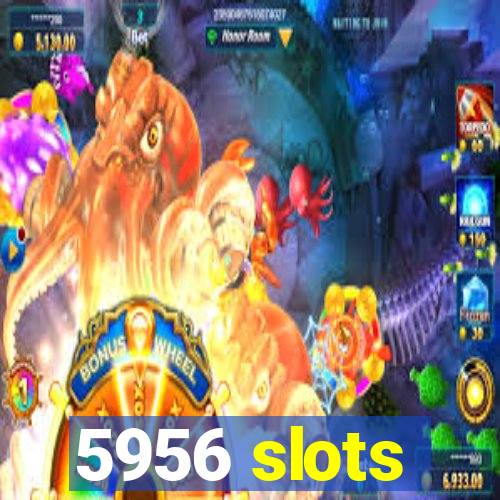 5956 slots